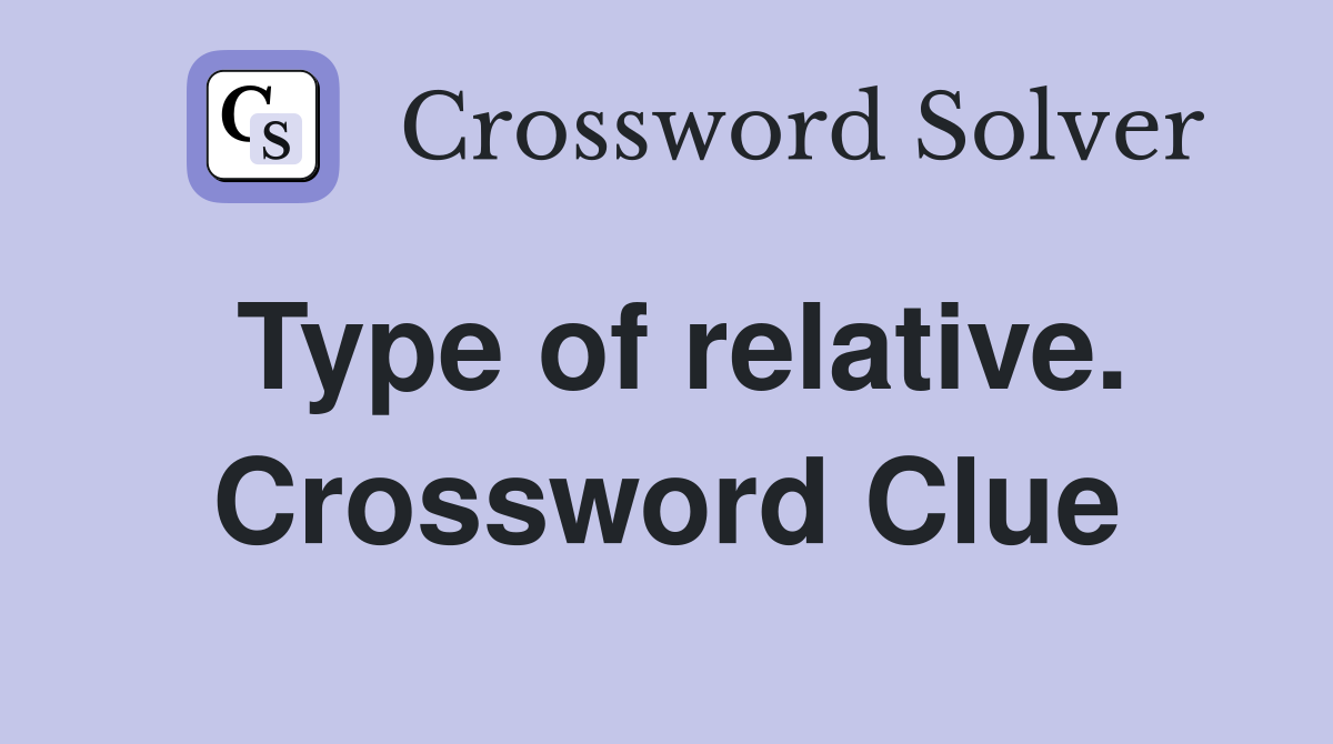 Type of relative. Crossword Clue
