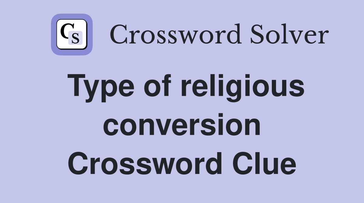 Type of religious conversion Crossword Clue