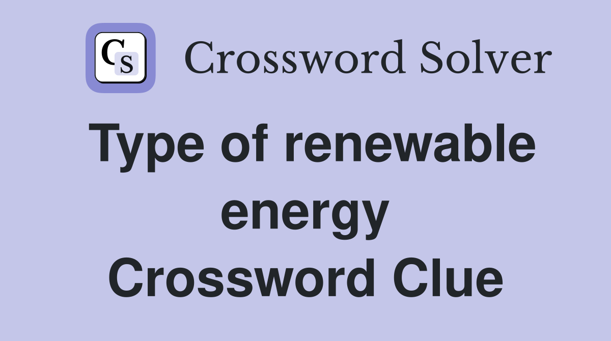 Type of renewable energy Crossword Clue