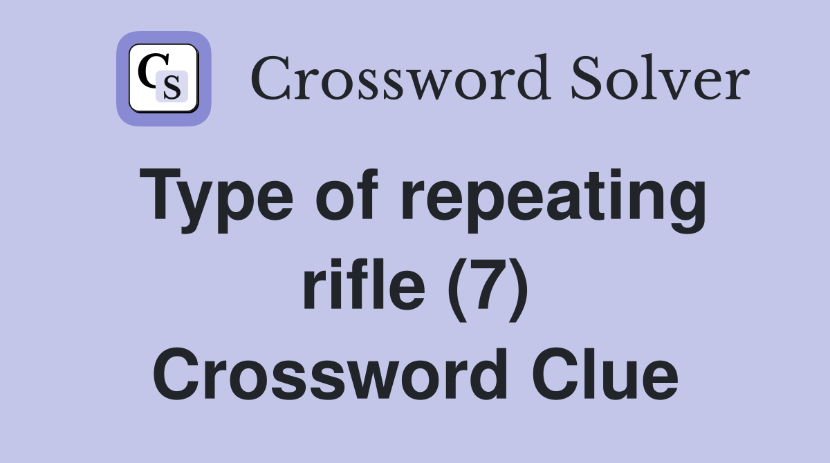 Type of repeating rifle (7) Crossword Clue