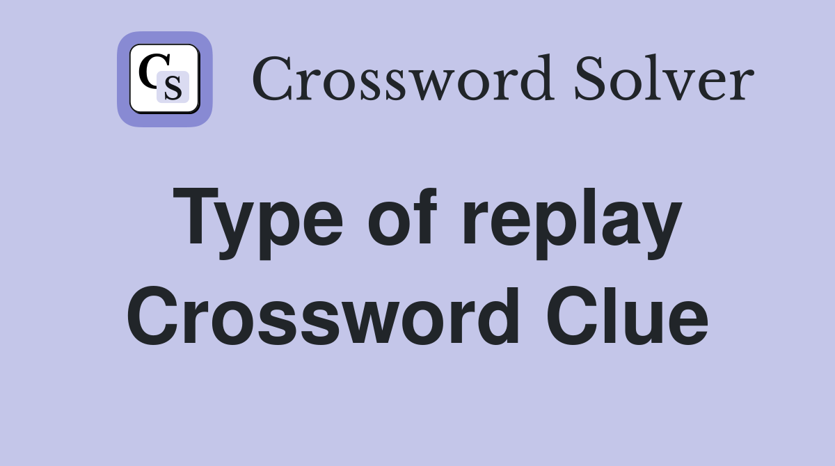 Type of replay Crossword Clue