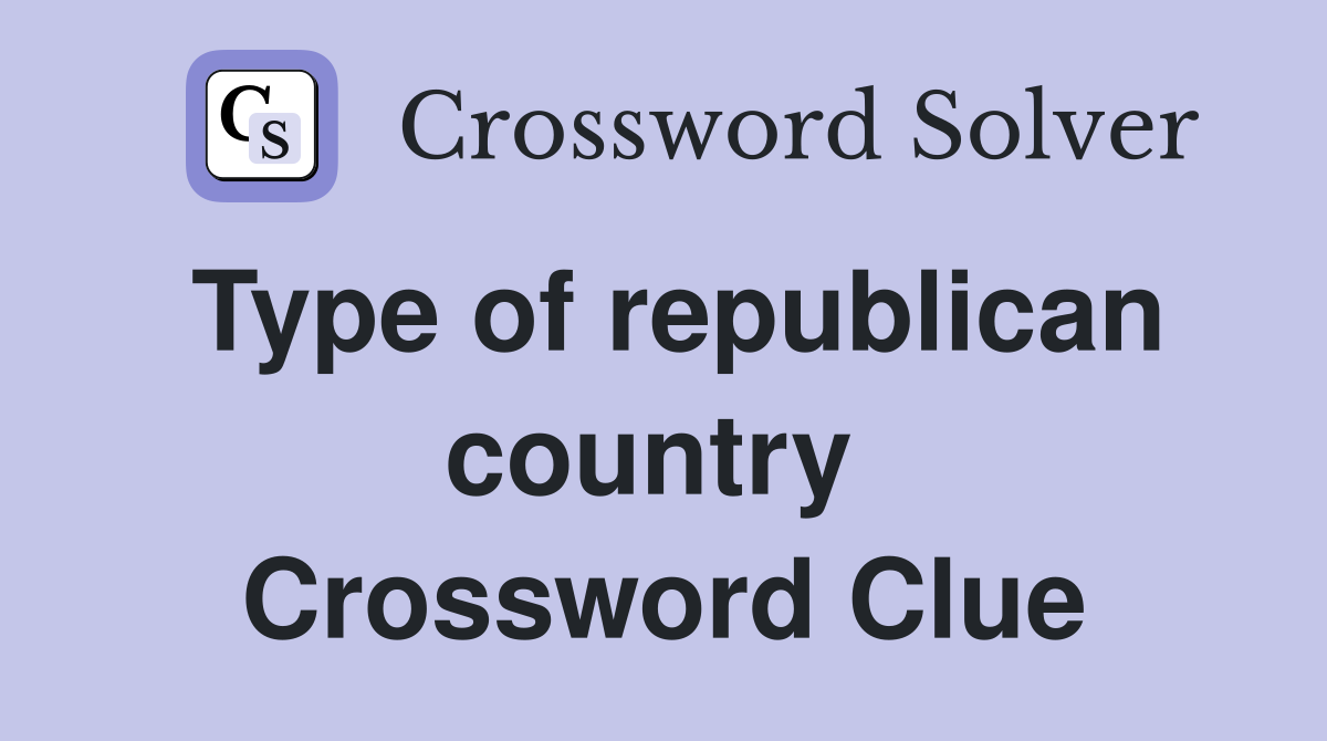 Type of republican country  Crossword Clue