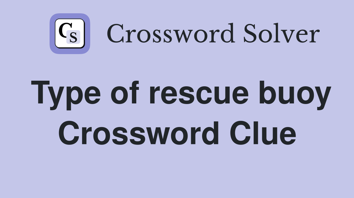 Type of rescue buoy Crossword Clue