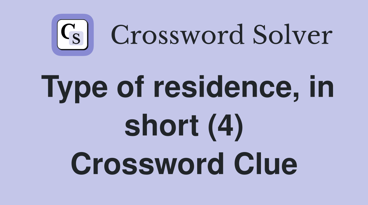 Type of residence, in short (4) Crossword Clue