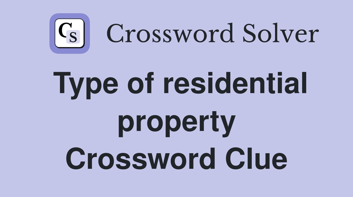 Type of residential property Crossword Clue