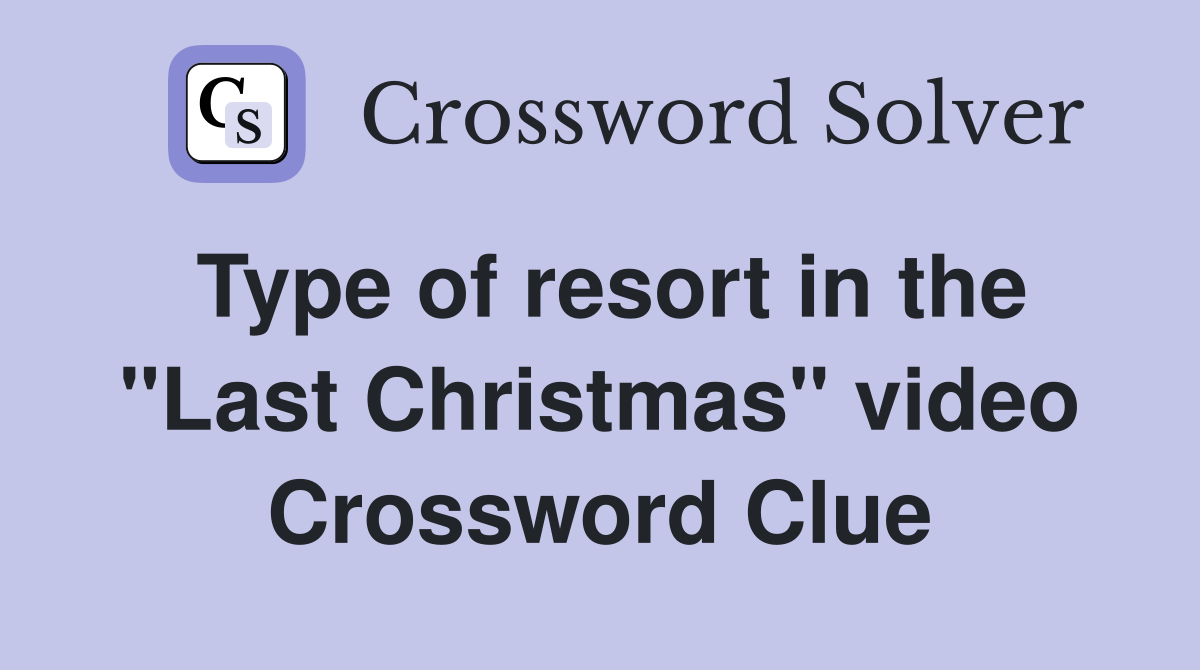 Type of resort in the "Last Christmas" video Crossword Clue
