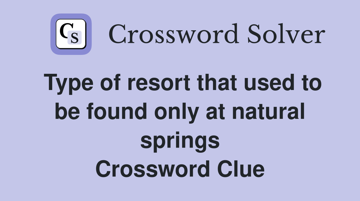 Type of resort that used to be found only at natural springs Crossword Clue