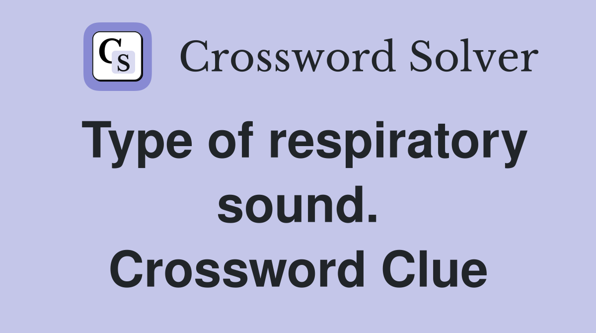 Type of respiratory sound. Crossword Clue