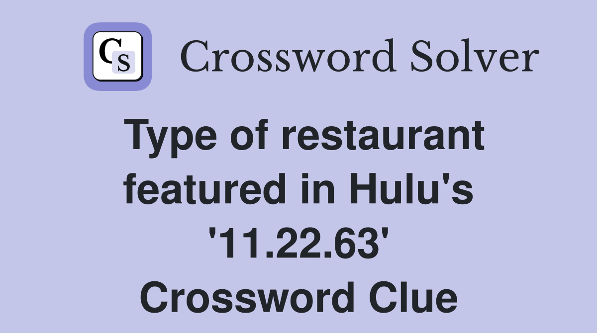 Type of restaurant featured in Hulu's '11.22.63' Crossword Clue