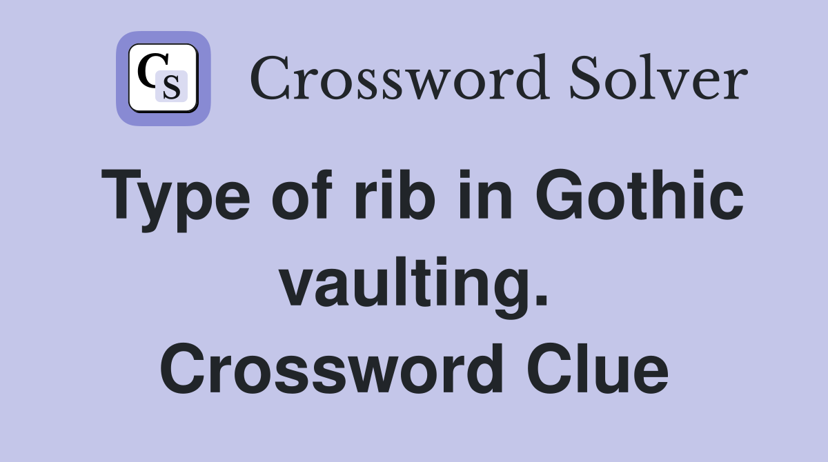 Type of rib in Gothic vaulting. Crossword Clue