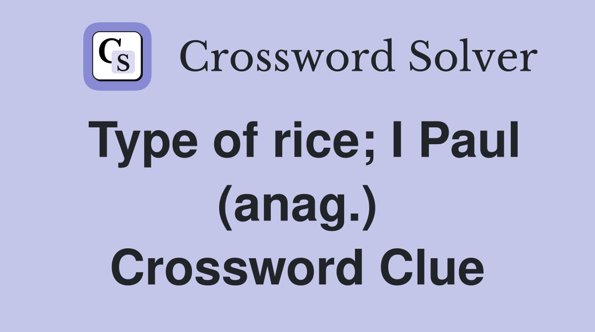 Type of rice; I Paul (anag.) Crossword Clue