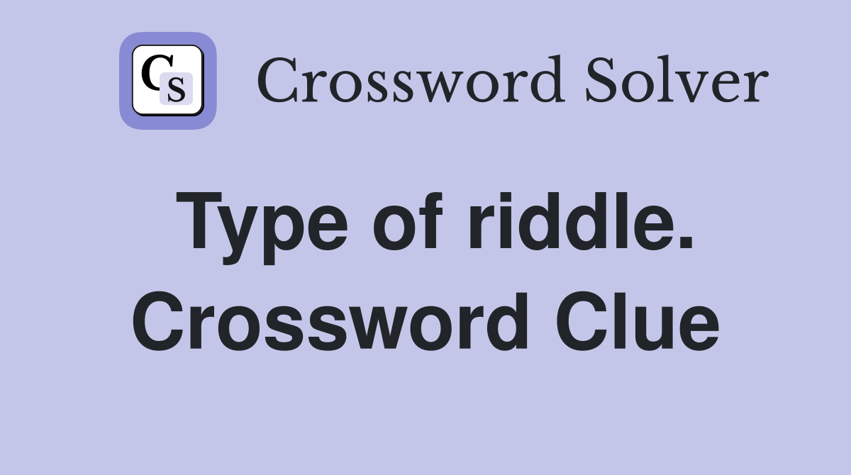 Type of riddle. Crossword Clue