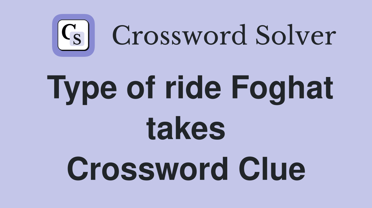 Type of ride Foghat takes Crossword Clue