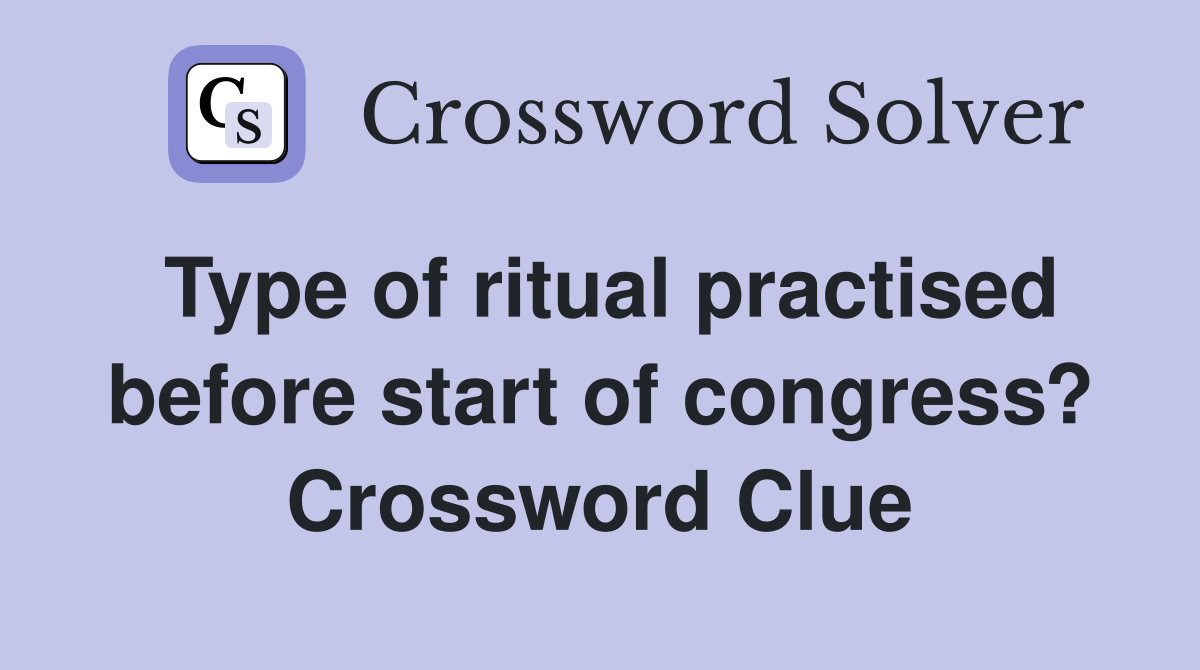 Type of ritual practised before start of congress? Crossword Clue