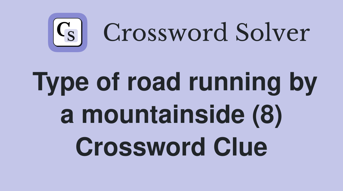 Type of road running by a mountainside (8) Crossword Clue