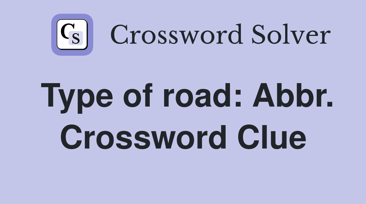 Type of road: Abbr. Crossword Clue