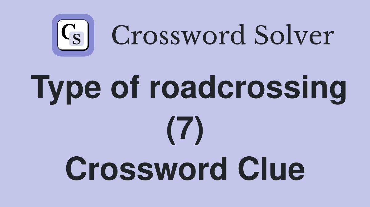 Type of roadcrossing (7) Crossword Clue