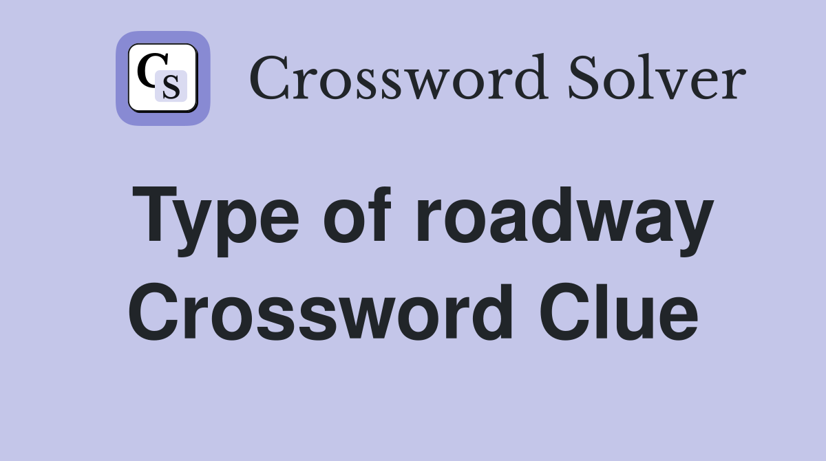 Type of roadway Crossword Clue