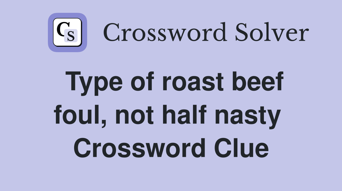 Type of roast beef foul, not half nasty  Crossword Clue