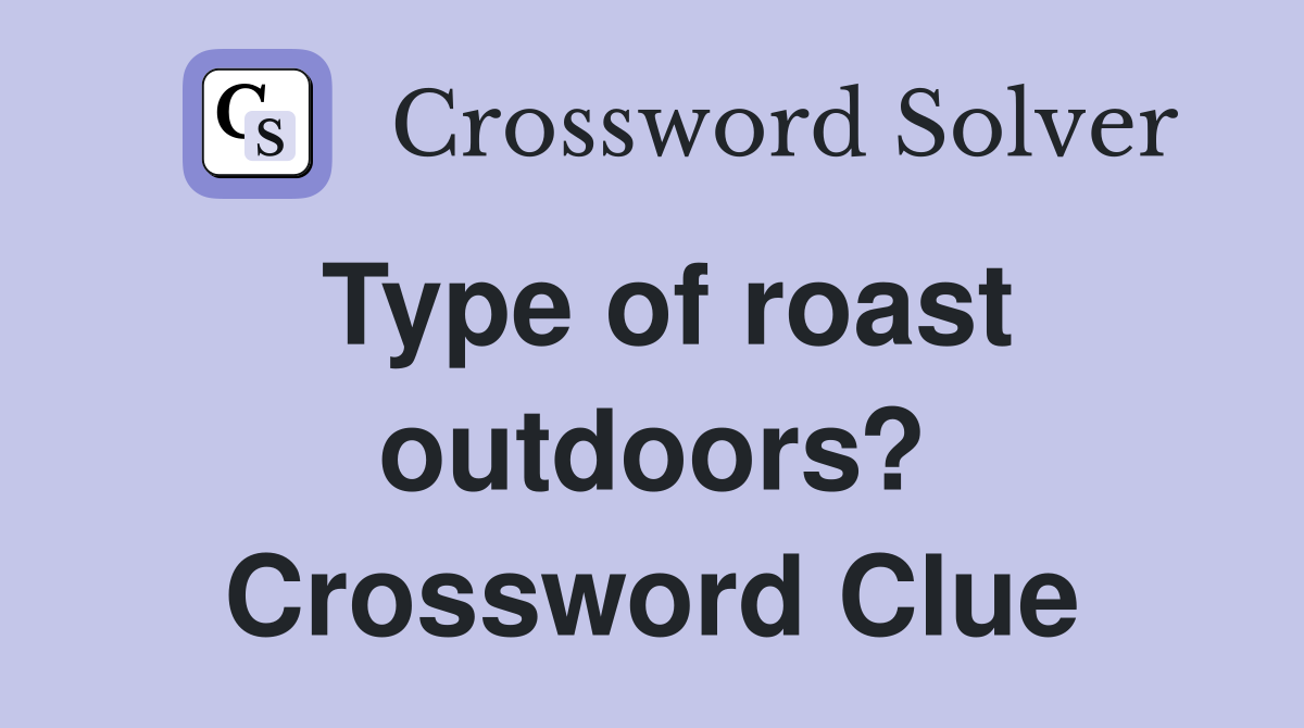 Type of roast outdoors? Crossword Clue