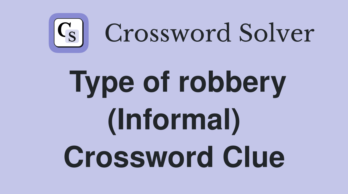 Type of robbery (Informal) Crossword Clue