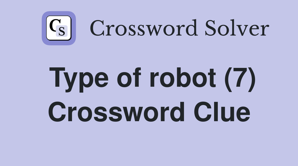 Type of robot (7) Crossword Clue