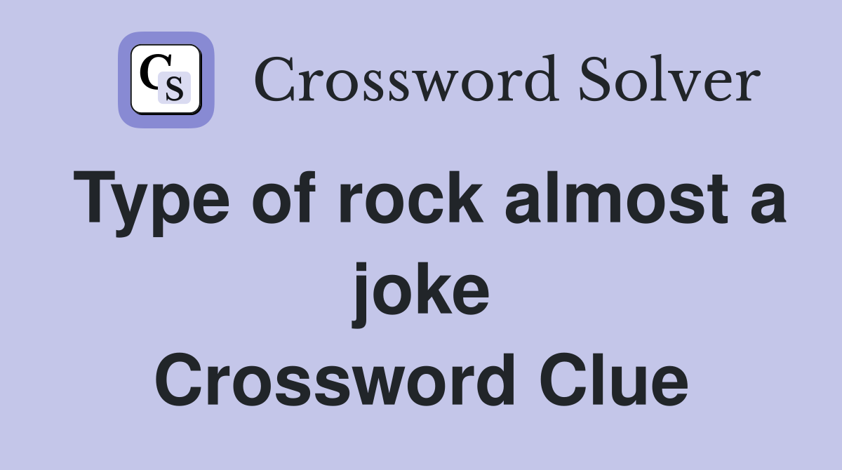 Type of rock almost a joke Crossword Clue