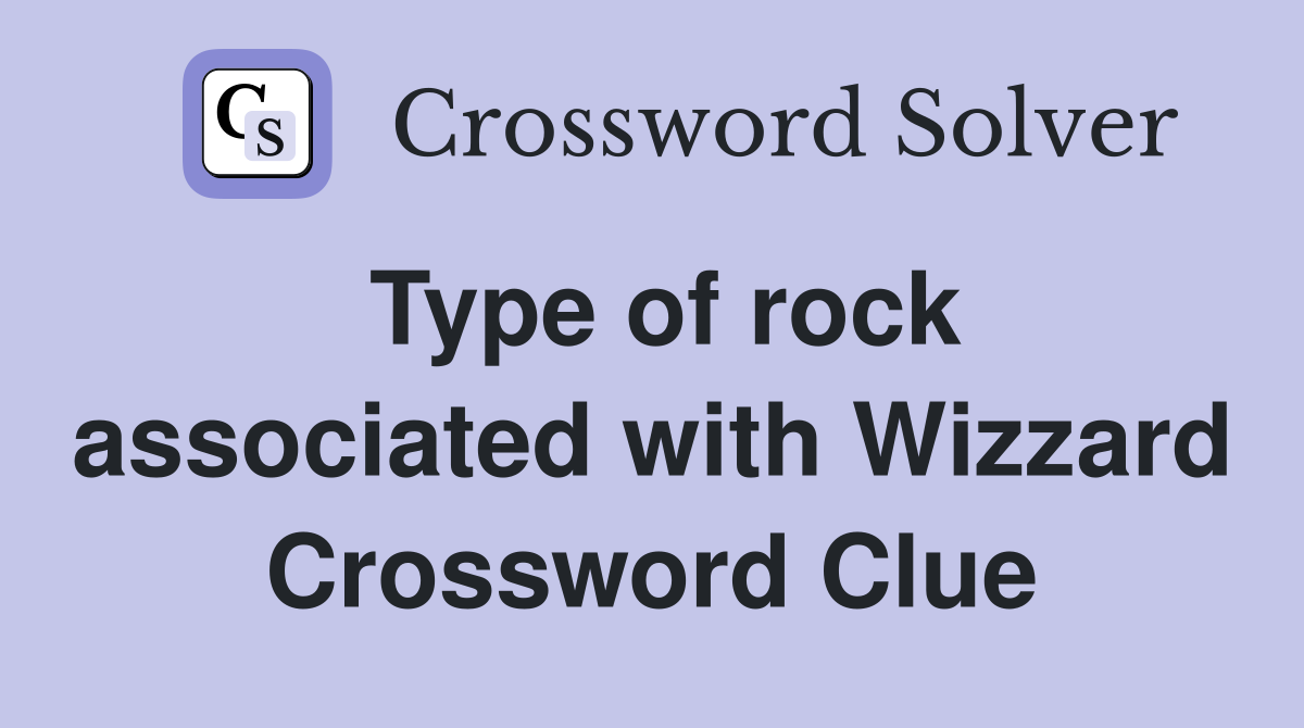 Type of rock associated with Wizzard Crossword Clue