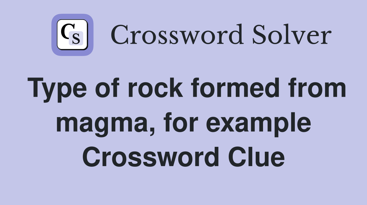 Type of rock formed from magma, for example Crossword Clue