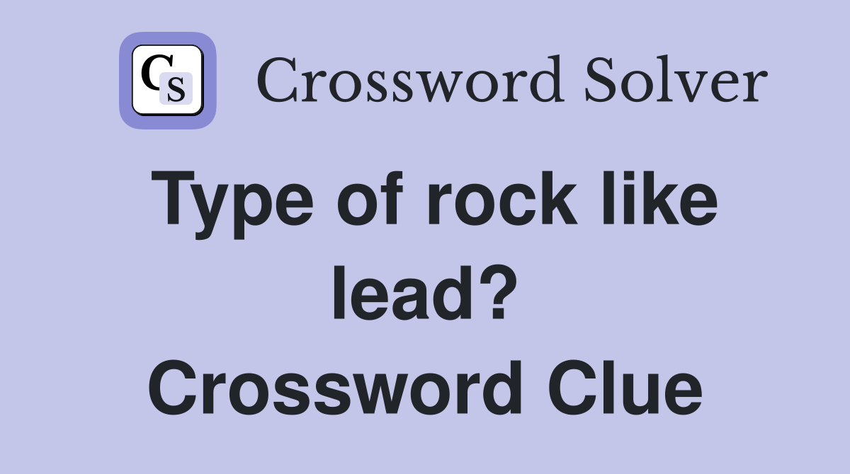 Type of rock like lead? Crossword Clue