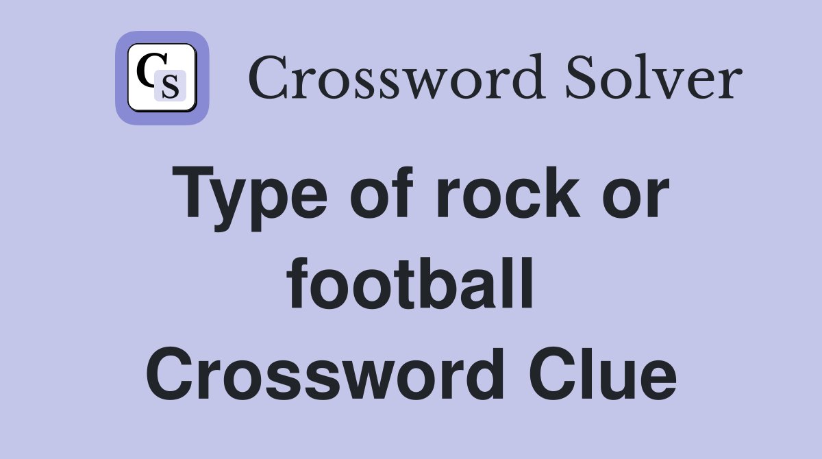 Type of rock or football Crossword Clue