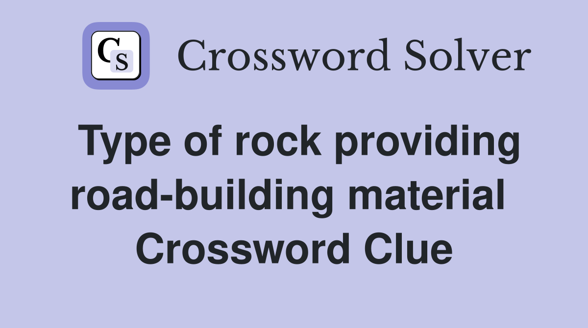 Type of rock providing road-building material  Crossword Clue
