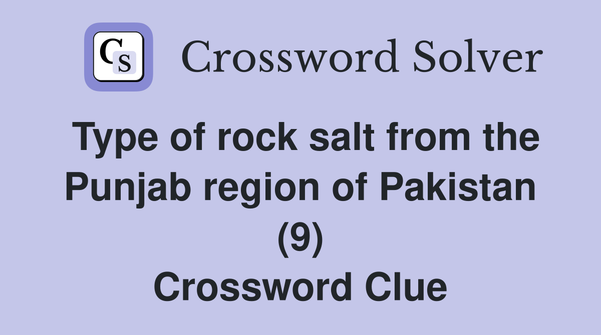 Type of rock salt from the Punjab region of Pakistan (9) Crossword Clue