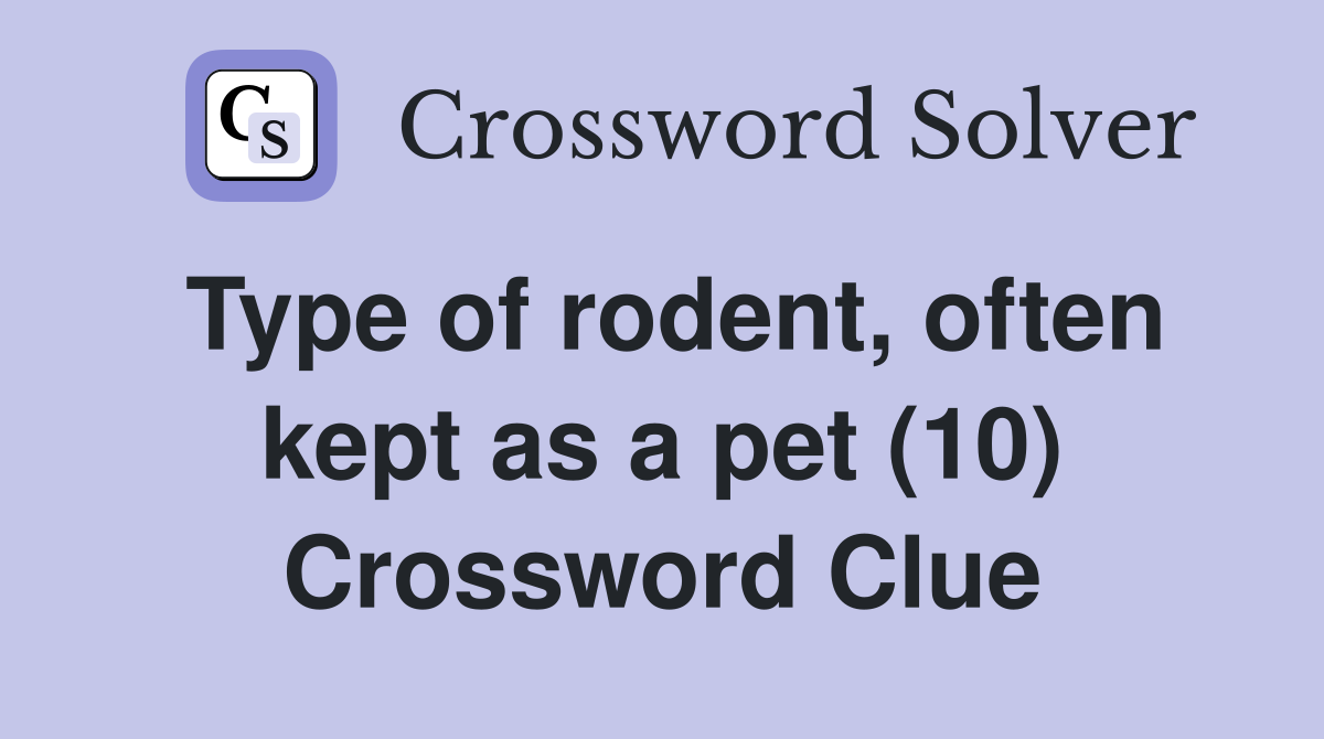 Type of rodent, often kept as a pet (10) Crossword Clue