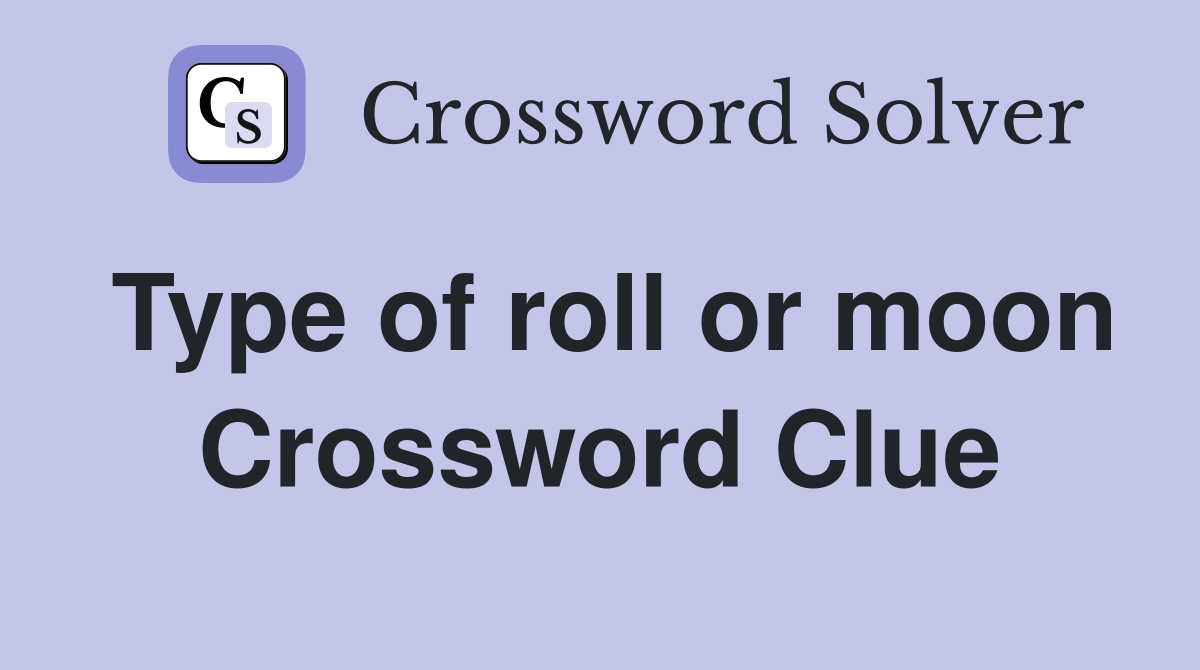 Type of roll or moon Crossword Clue