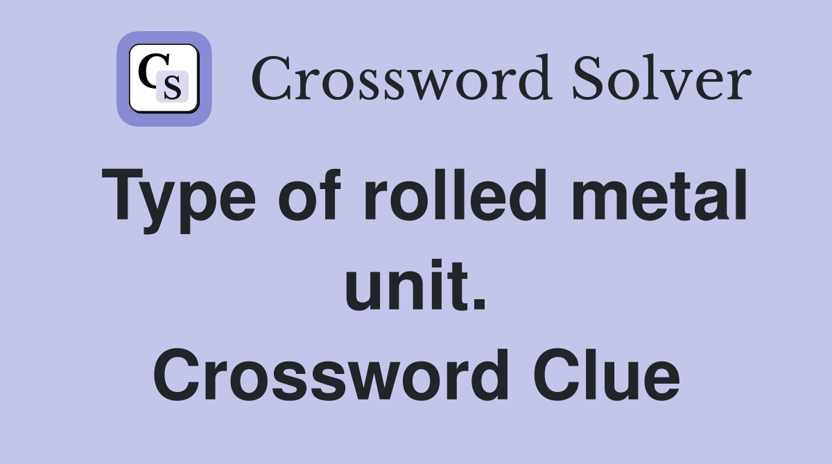 Type of rolled metal unit. Crossword Clue