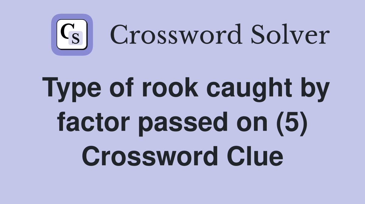 Type of rook caught by factor passed on (5) Crossword Clue