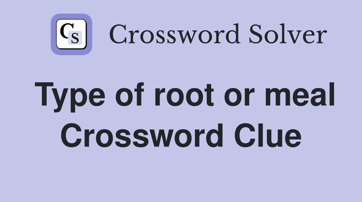 Type of root or meal Crossword Clue