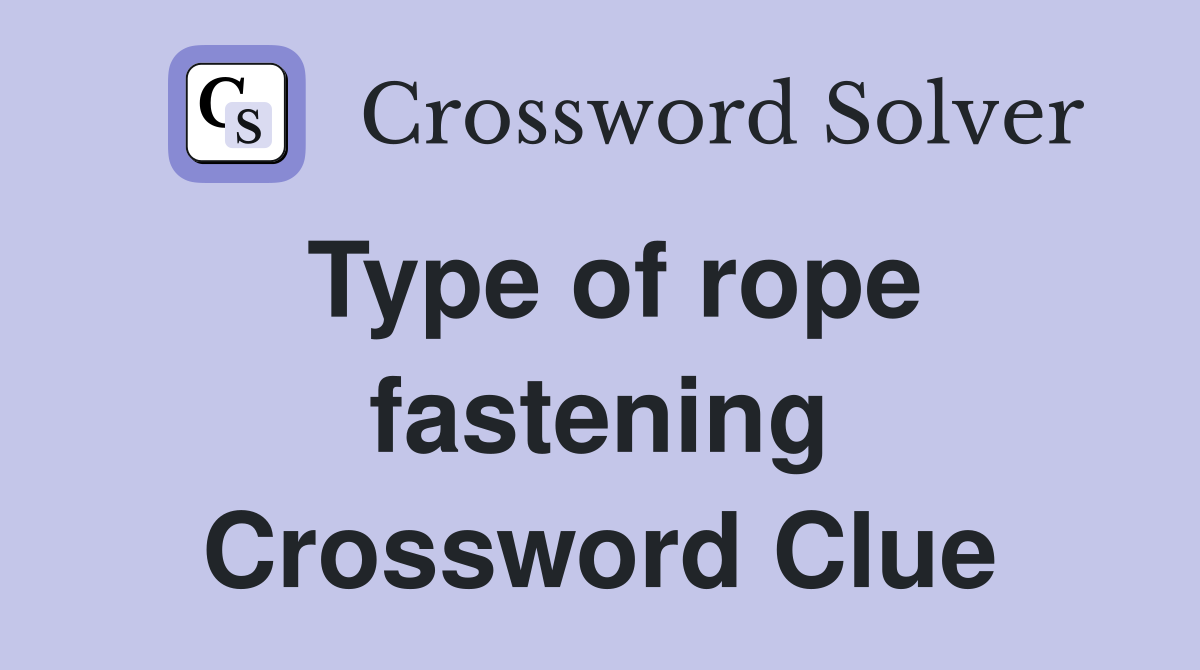 Type of rope fastening Crossword Clue