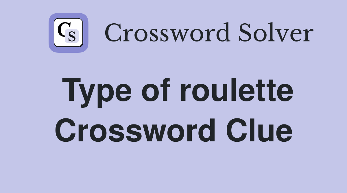 Type of roulette Crossword Clue
