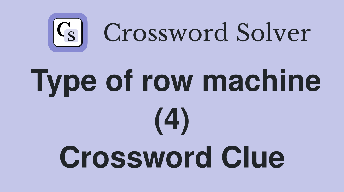 Type of row machine (4) Crossword Clue