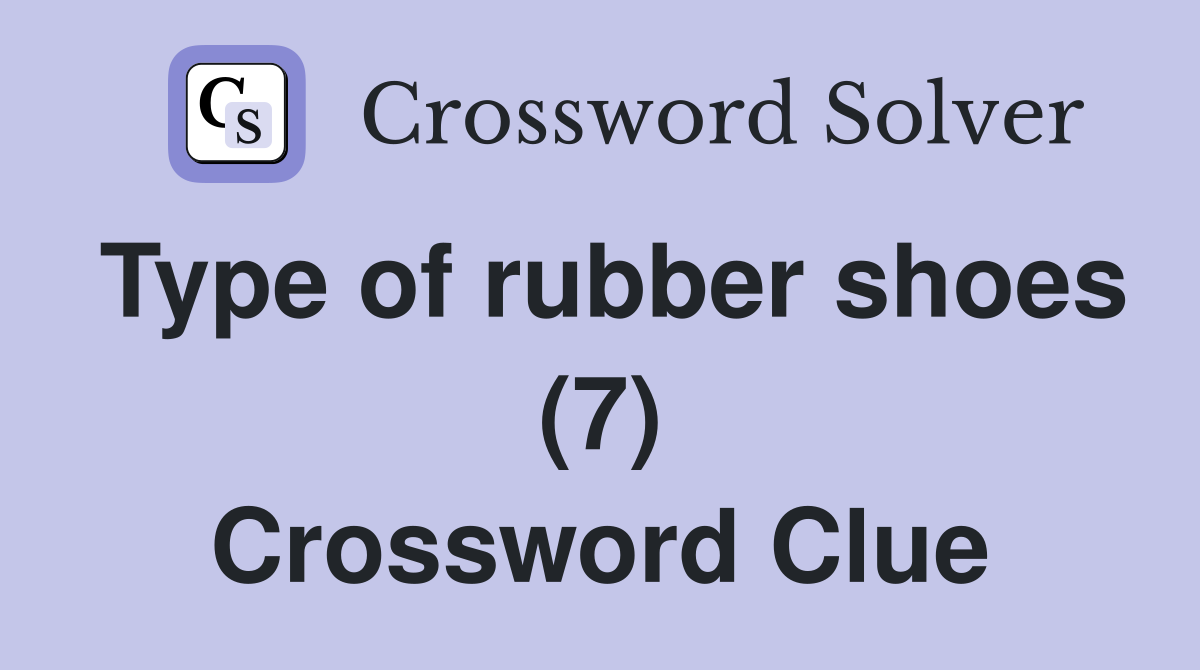 Type of rubber shoes (7) Crossword Clue