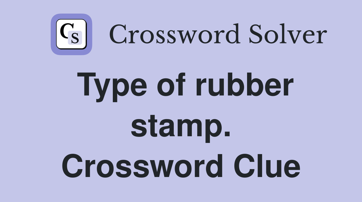 Type of rubber stamp. Crossword Clue