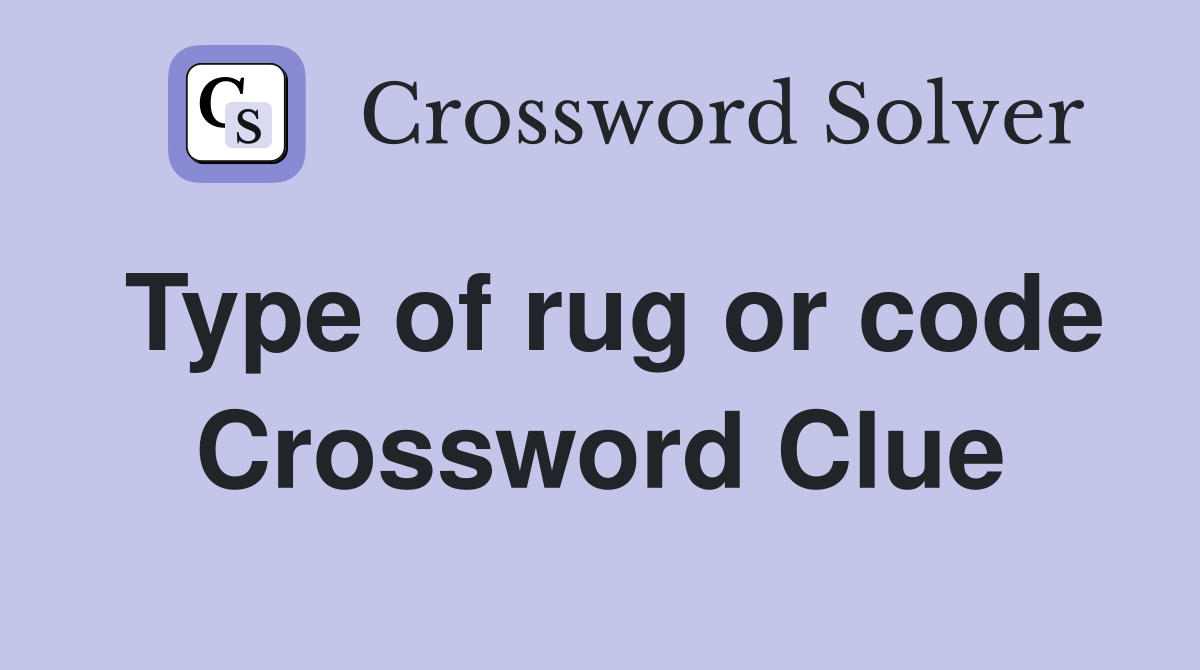 Type of rug or code Crossword Clue