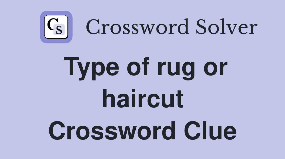 Type of rug or haircut Crossword Clue