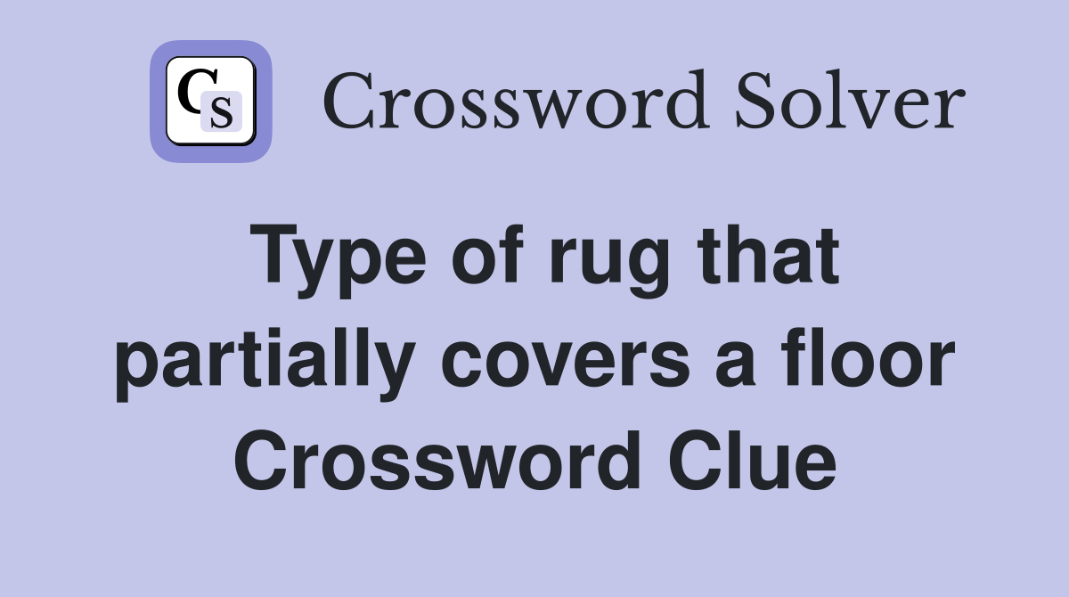 Type of rug that partially covers a floor Crossword Clue