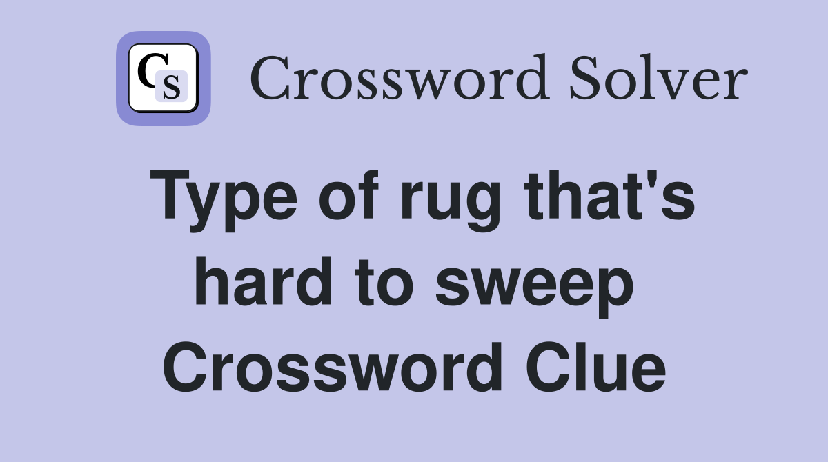 Type of rug that's hard to sweep Crossword Clue