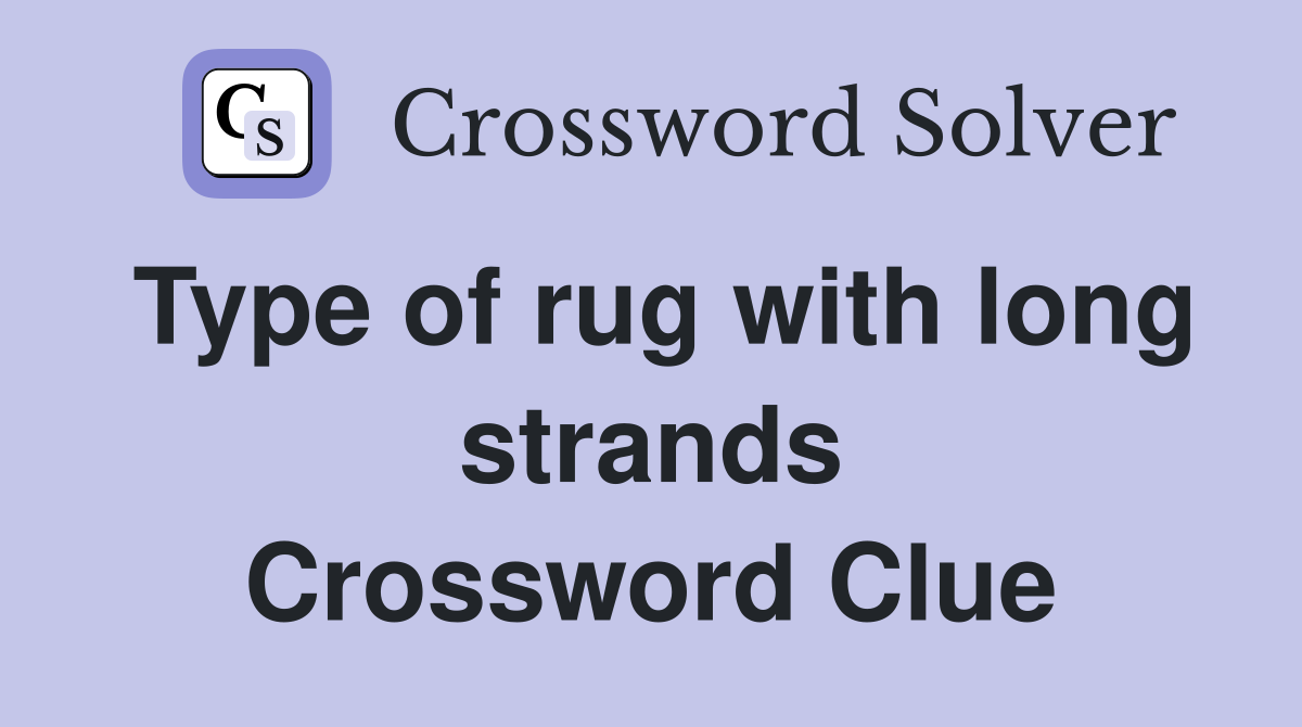 Type of rug with long strands Crossword Clue