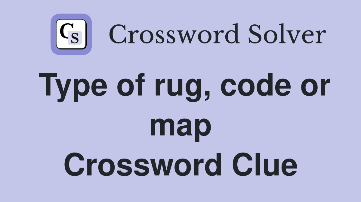 Type of rug, code or map Crossword Clue