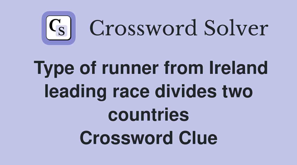 Type of runner from Ireland leading race divides two countries Crossword Clue